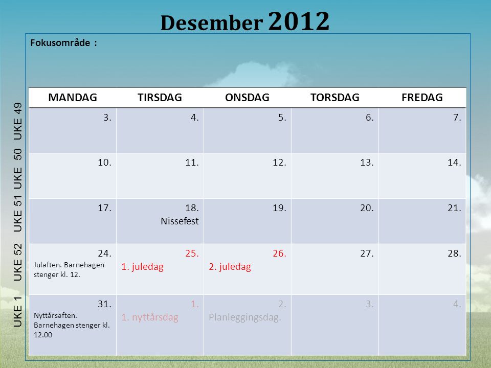 Desember 2012 MANDAG TIRSDAG ONSDAG TORSDAG FREDAG Fokusområde : 3. 4.