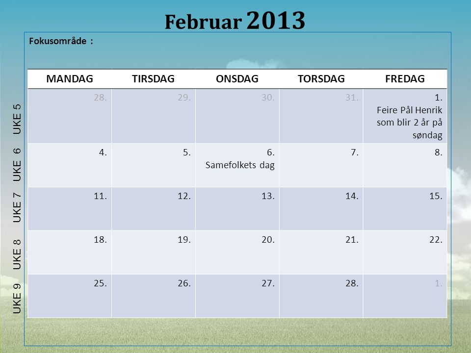 Februar 2013 MANDAG TIRSDAG ONSDAG TORSDAG FREDAG Fokusområde : 28.