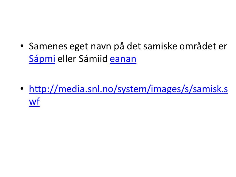 Samenes eget navn på det samiske området er Sápmi eller Sámiid eanan