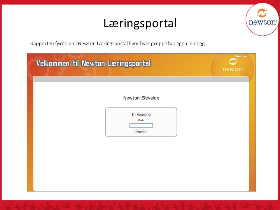 Læringsportal Rapporten føres inn i Newton Læringsportal hvor hver gruppe har egen innlogg