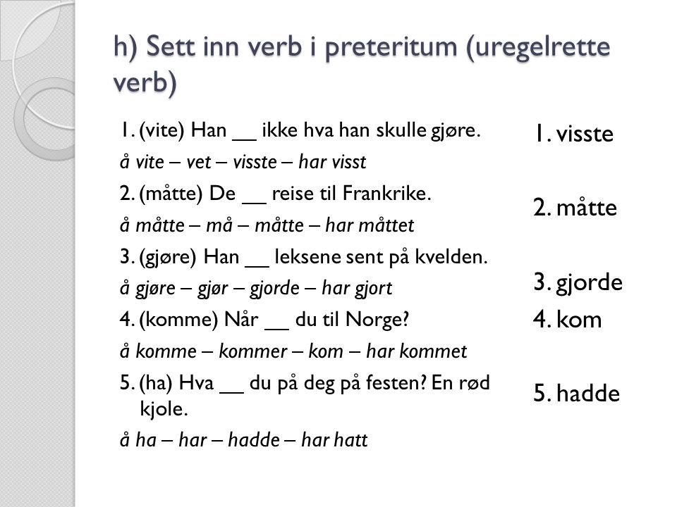 h) Sett inn verb i preteritum (uregelrette verb)