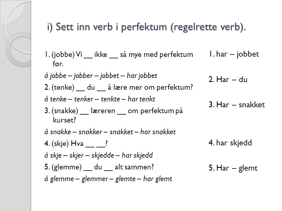 i) Sett inn verb i perfektum (regelrette verb).