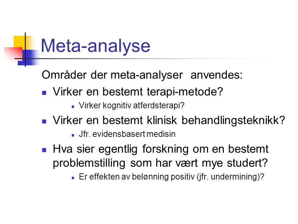 Meta-analyse Områder der meta-analyser anvendes: