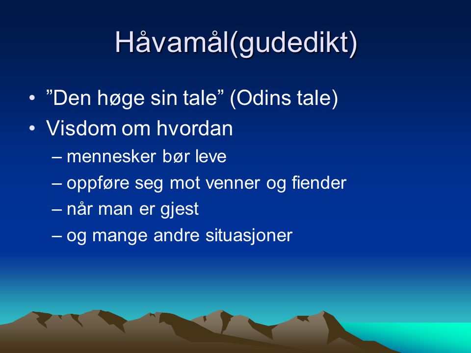 Håvamål(gudedikt) Den høge sin tale (Odins tale) Visdom om hvordan