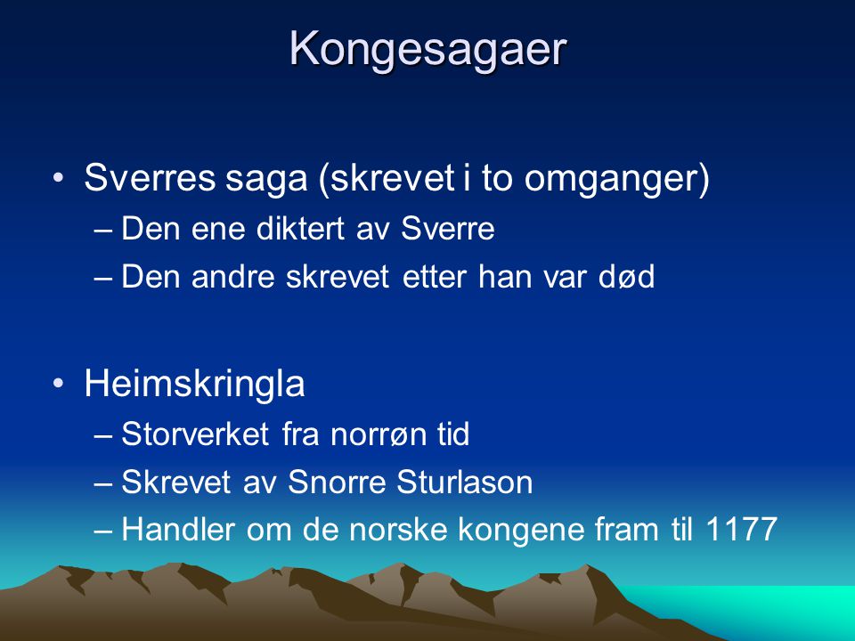Kongesagaer Sverres saga (skrevet i to omganger) Heimskringla