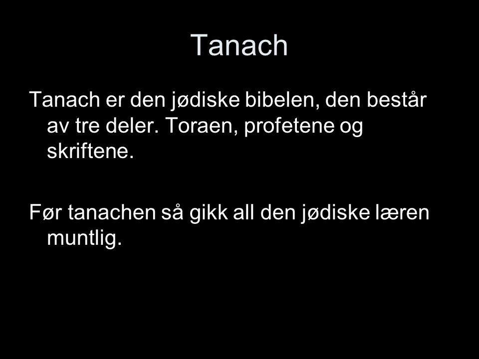 Tanach Tanach er den jødiske bibelen, den består av tre deler.