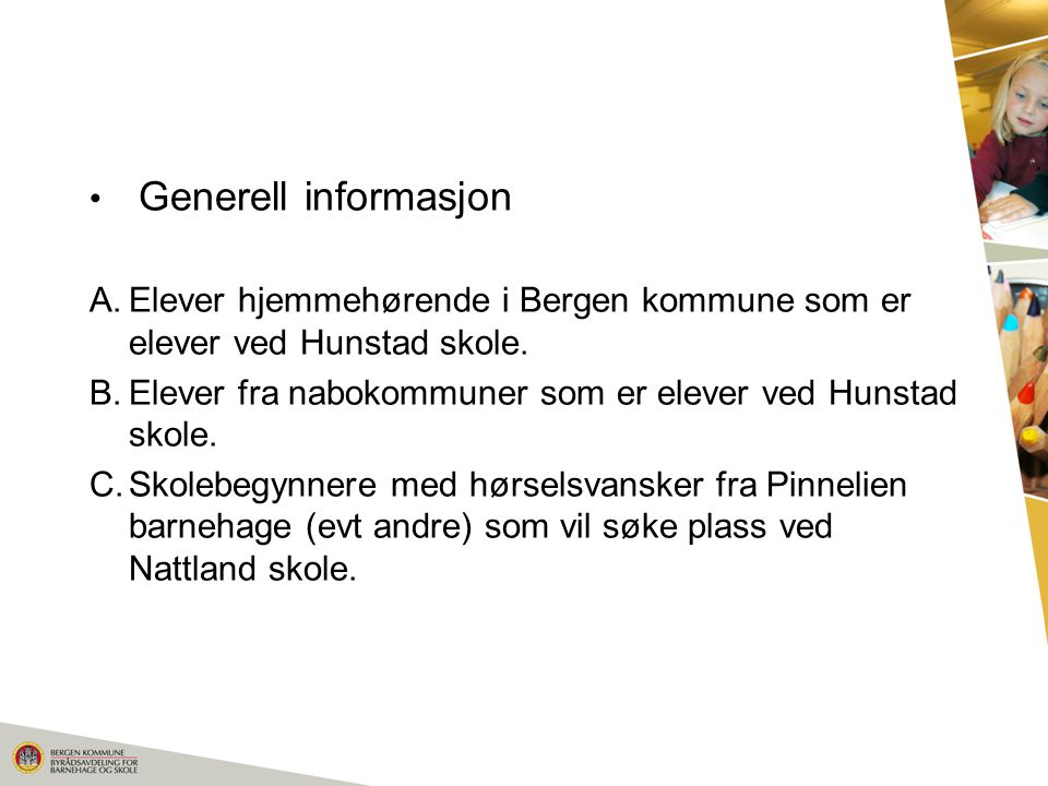 Generell informasjon Elever hjemmehørende i Bergen kommune som er elever ved Hunstad skole. Elever fra nabokommuner som er elever ved Hunstad skole.