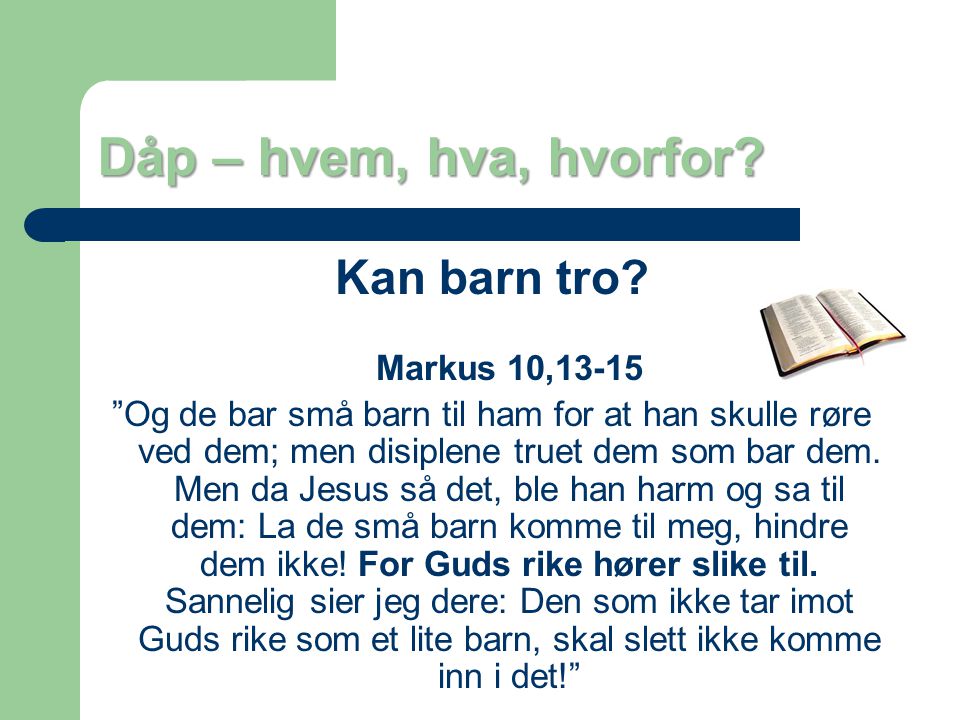 Dåp – hvem, hva, hvorfor Kan barn tro Markus 10,13-15