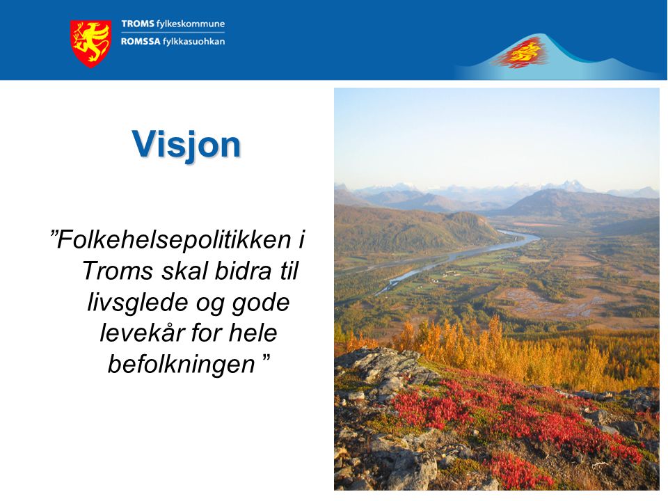 Visjon Folkehelsepolitikken i Troms skal bidra til livsglede og gode levekår for hele befolkningen