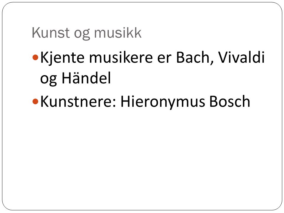 Kjente musikere er Bach, Vivaldi og Händel Kunstnere: Hieronymus Bosch