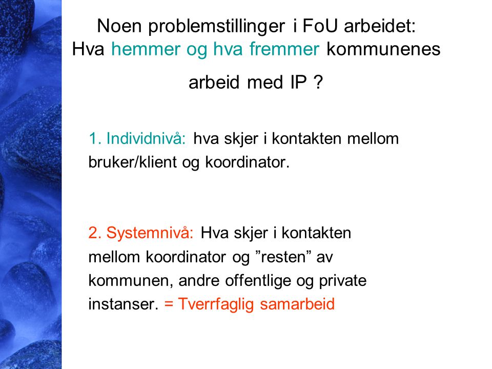 Noen problemstillinger i FoU arbeidet: Hva hemmer og hva fremmer kommunenes arbeid med IP