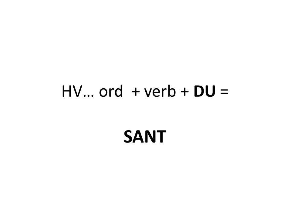 HV… ord + verb + DU = SANT