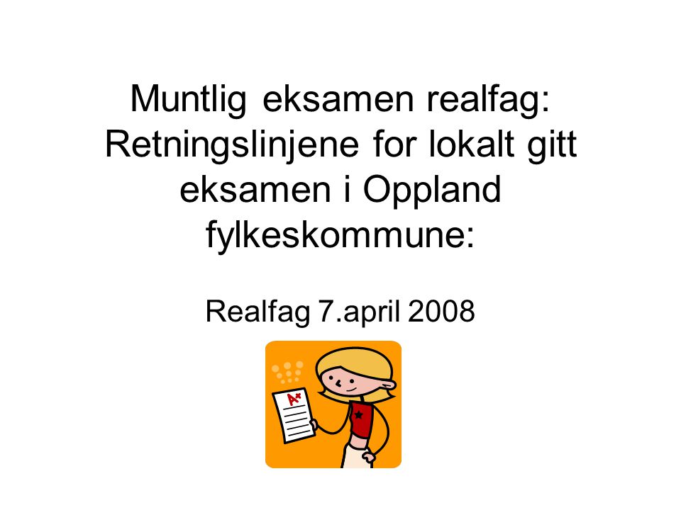 Muntlig eksamen realfag: Retningslinjene for lokalt gitt eksamen i Oppland fylkeskommune: