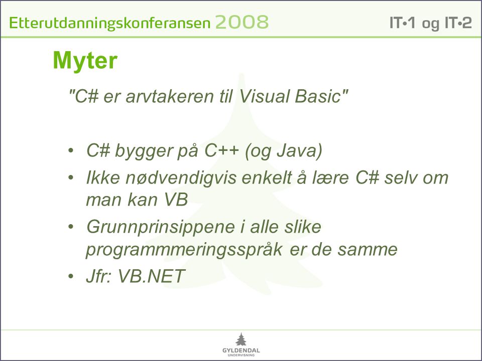 Myter C# er arvtakeren til Visual Basic C# bygger på C++ (og Java)