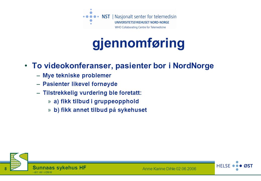gjennomføring To videokonferanser, pasienter bor i NordNorge