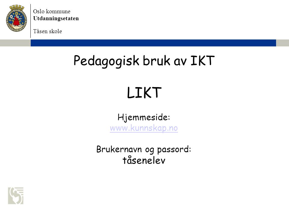 Pedagogisk bruk av IKT LIKT Hjemmeside: www. kunnskap