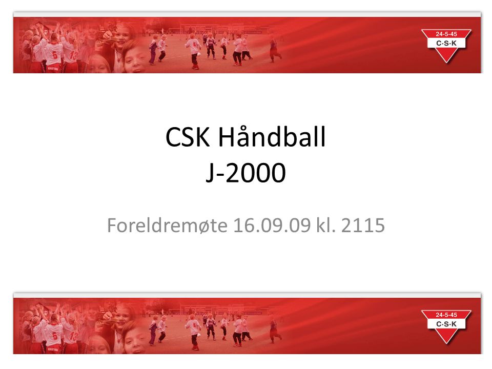 CSK Håndball J-2000 Foreldremøte kl. 2115