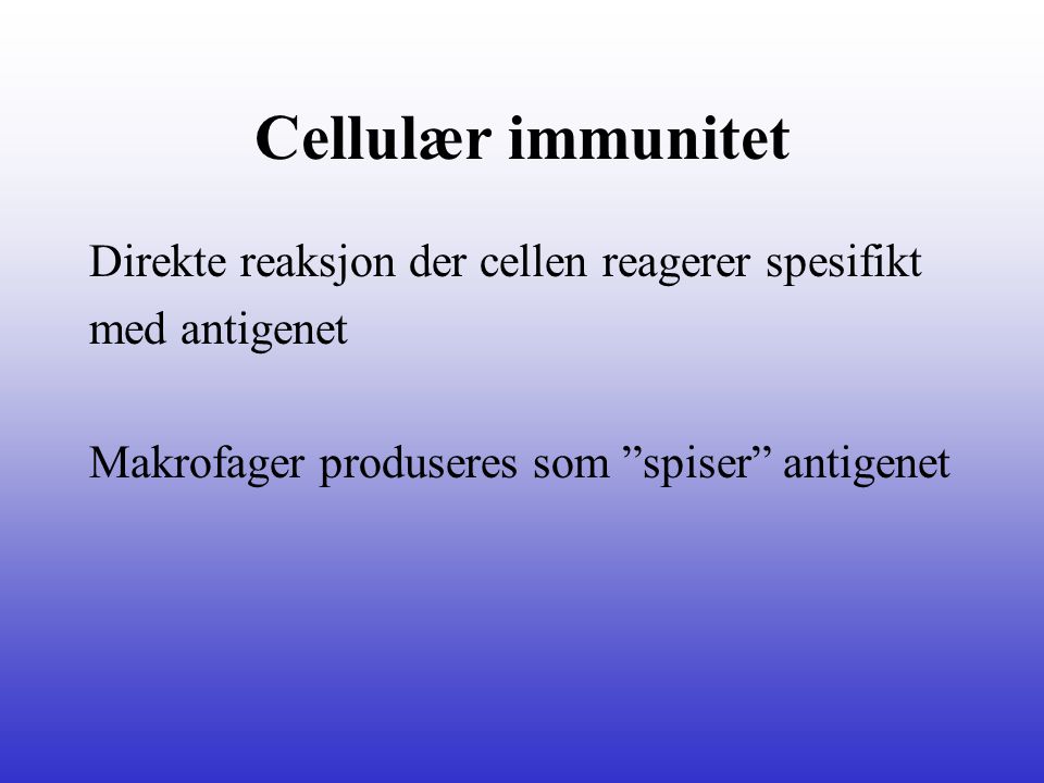 Cellulær immunitet Direkte reaksjon der cellen reagerer spesifikt