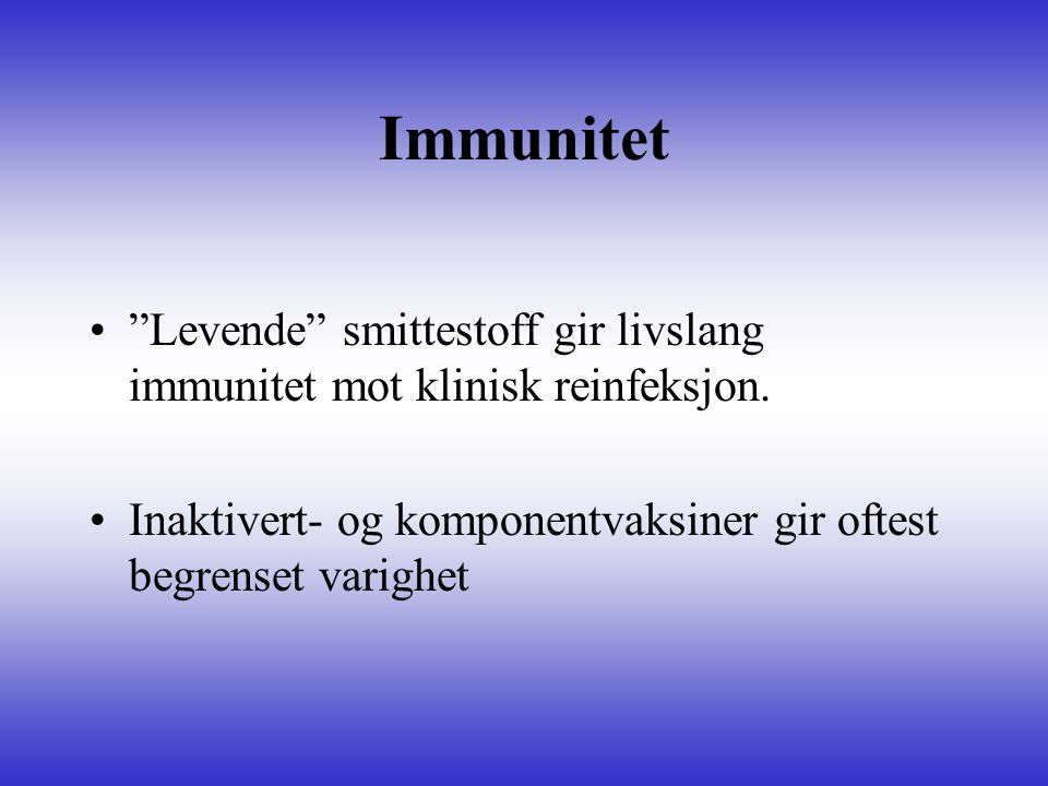 Immunitet Levende smittestoff gir livslang immunitet mot klinisk reinfeksjon.