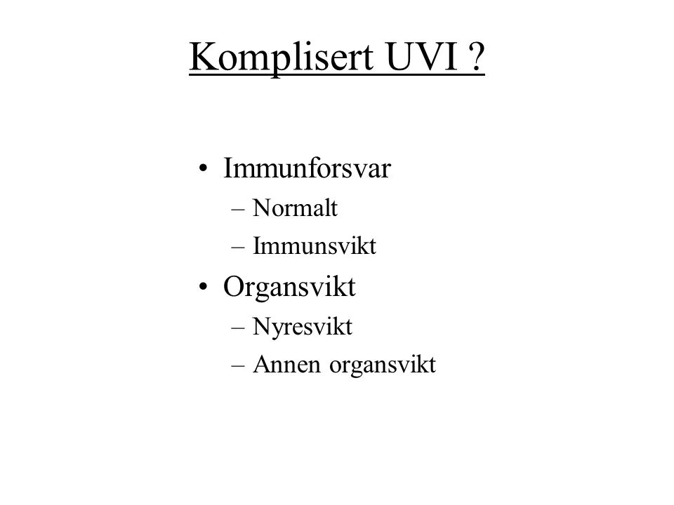 Komplisert UVI Immunforsvar Organsvikt Normalt Immunsvikt Nyresvikt