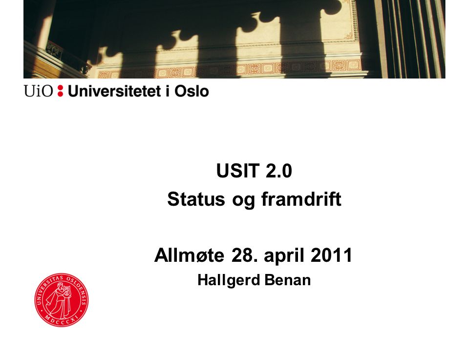 USIT 2.0 Status og framdrift Allmøte 28. april 2011 Hallgerd Benan
