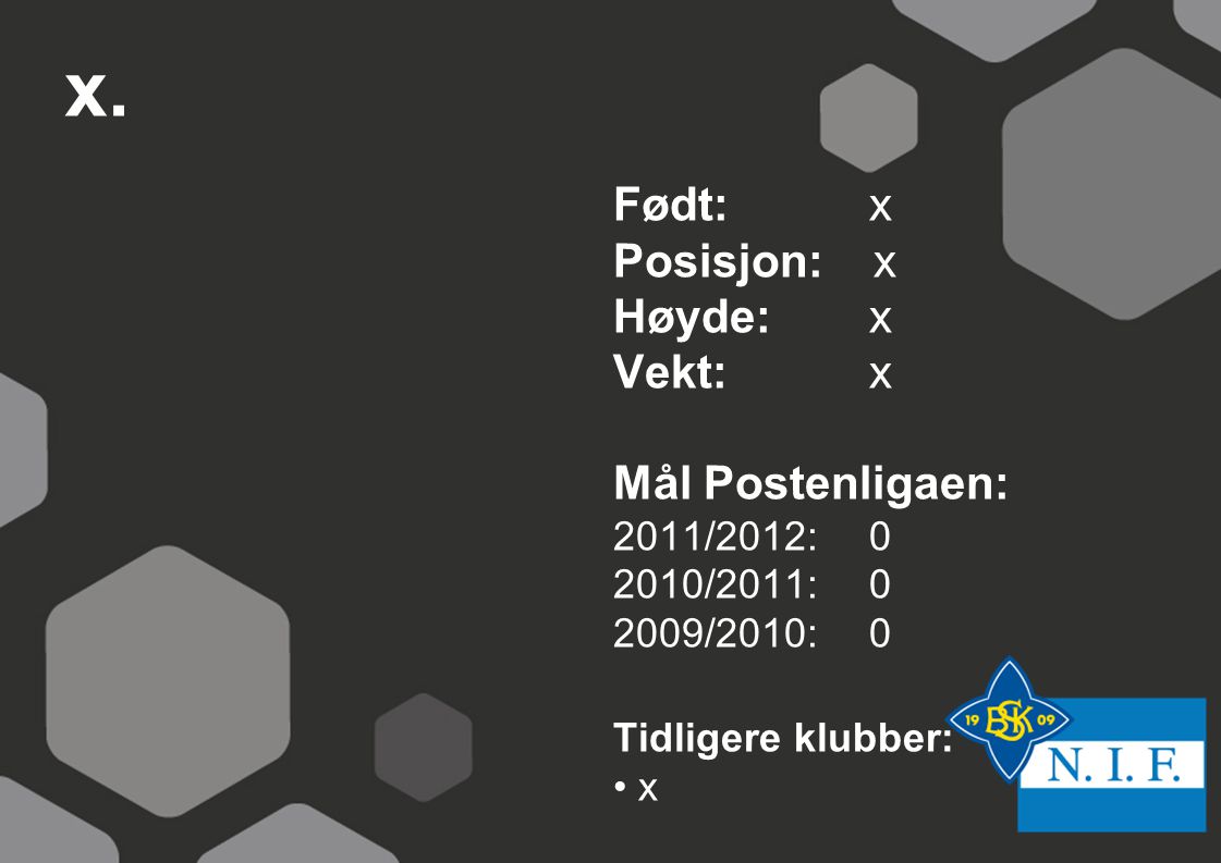 x. Født: x Posisjon: x Høyde: x Vekt: x Mål Postenligaen: 2011/2012: 0