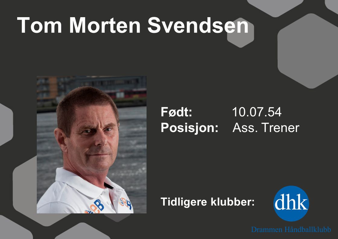 Tom Morten Svendsen Født: Posisjon: Ass. Trener