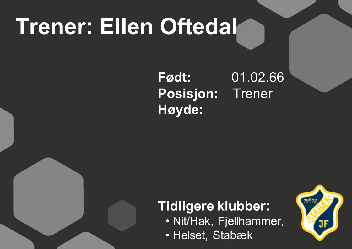 Trener: Ellen Oftedal Født: Posisjon: Trener Høyde: