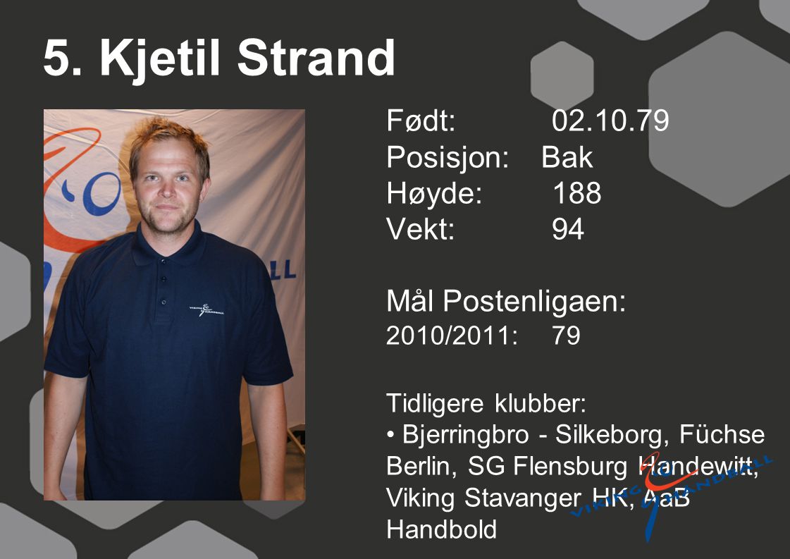 5. Kjetil Strand Født: Posisjon: Bak Høyde: 188 Vekt: 94