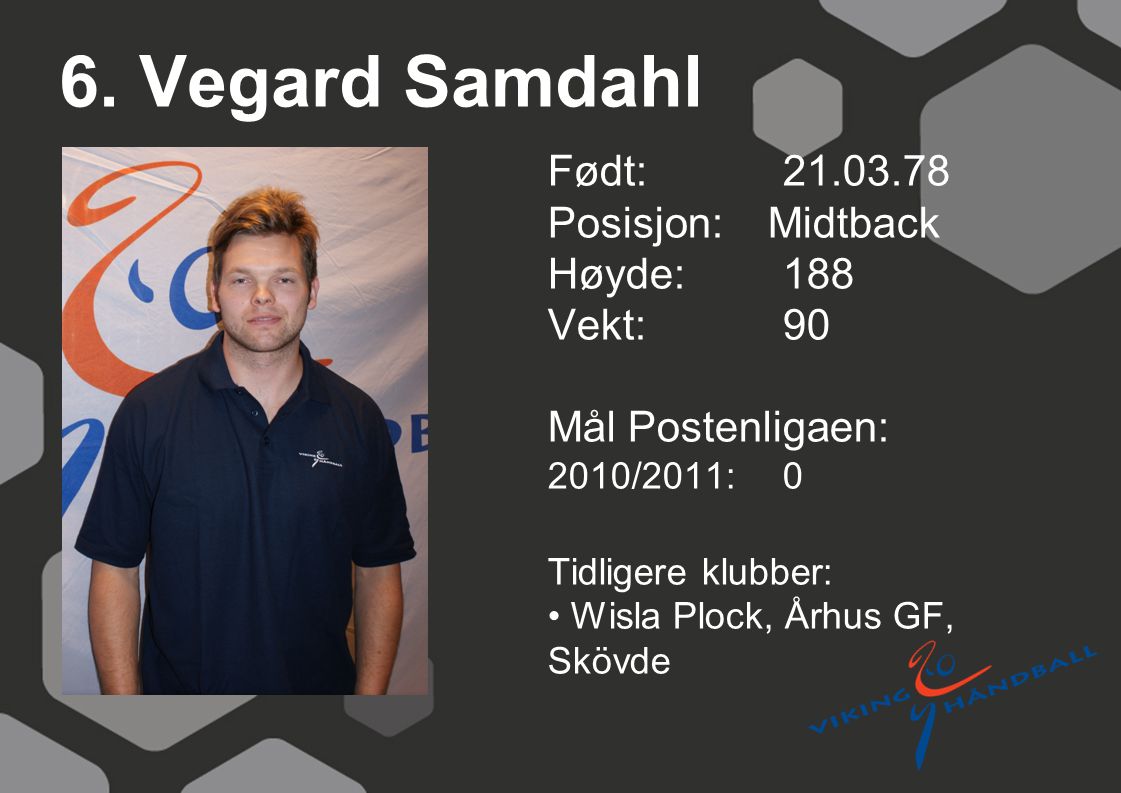6. Vegard Samdahl Født: Posisjon: Midtback Høyde: 188