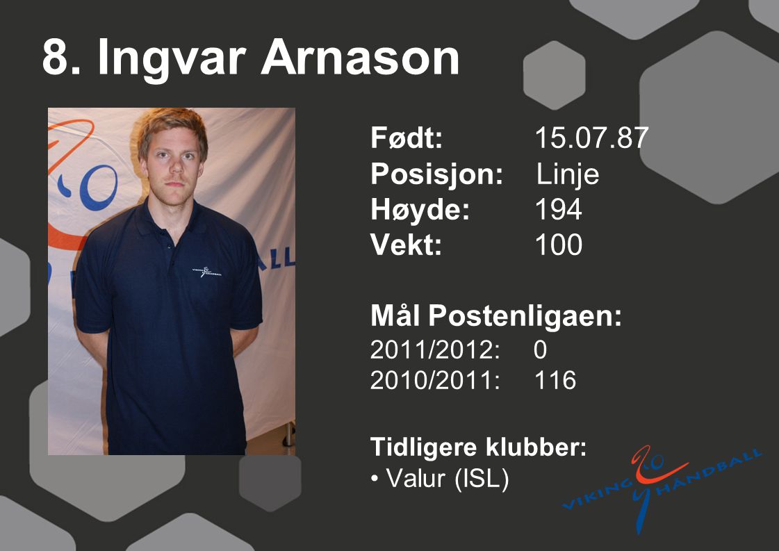 8. Ingvar Arnason Født: Posisjon: Linje Høyde: 194 Vekt: 100