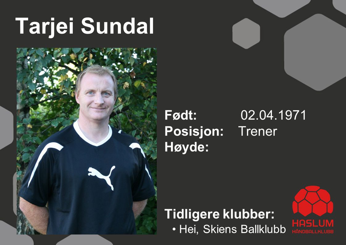 Tarjei Sundal Født: Posisjon: Trener Høyde: