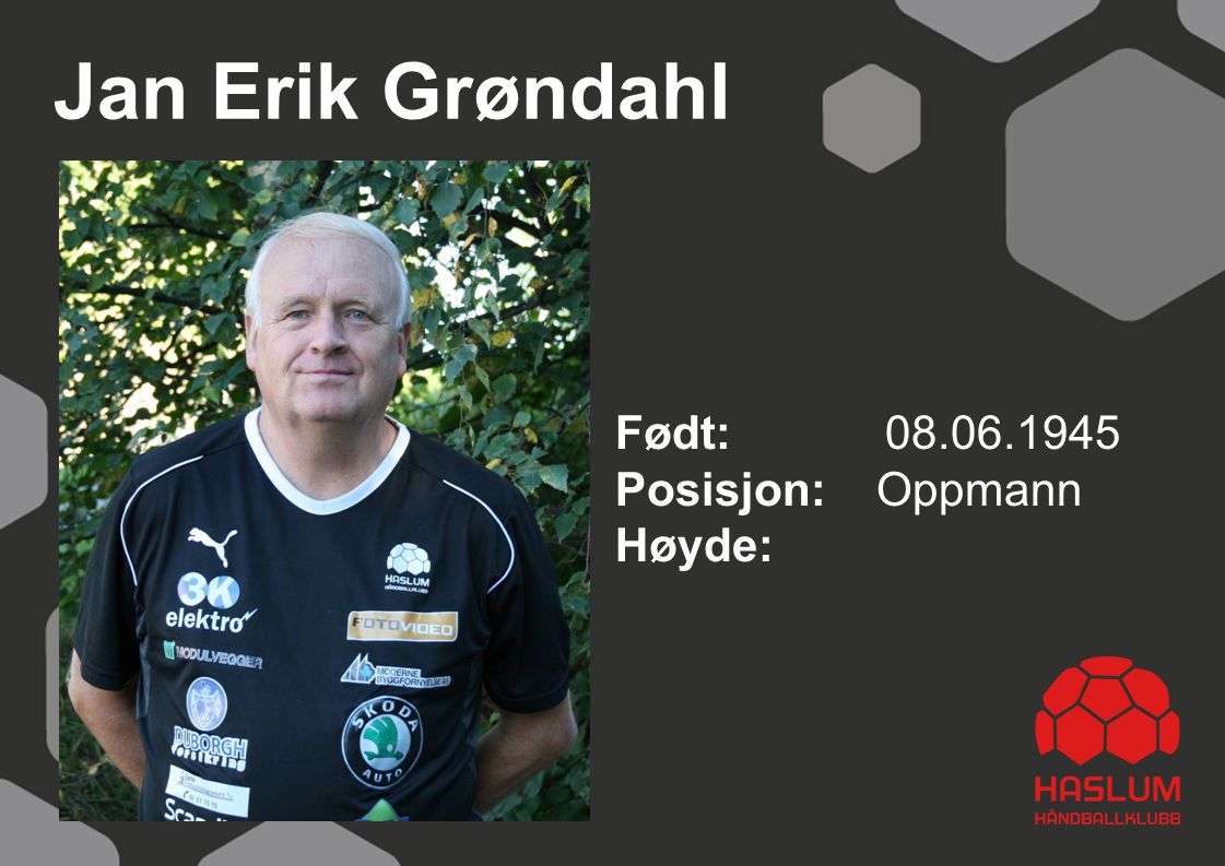 Jan Erik Grøndahl Født: Posisjon: Oppmann Høyde: