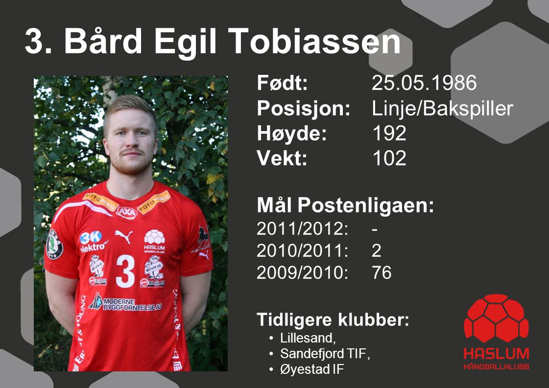 3. Bård Egil Tobiassen Født: Posisjon: Linje/Bakspiller