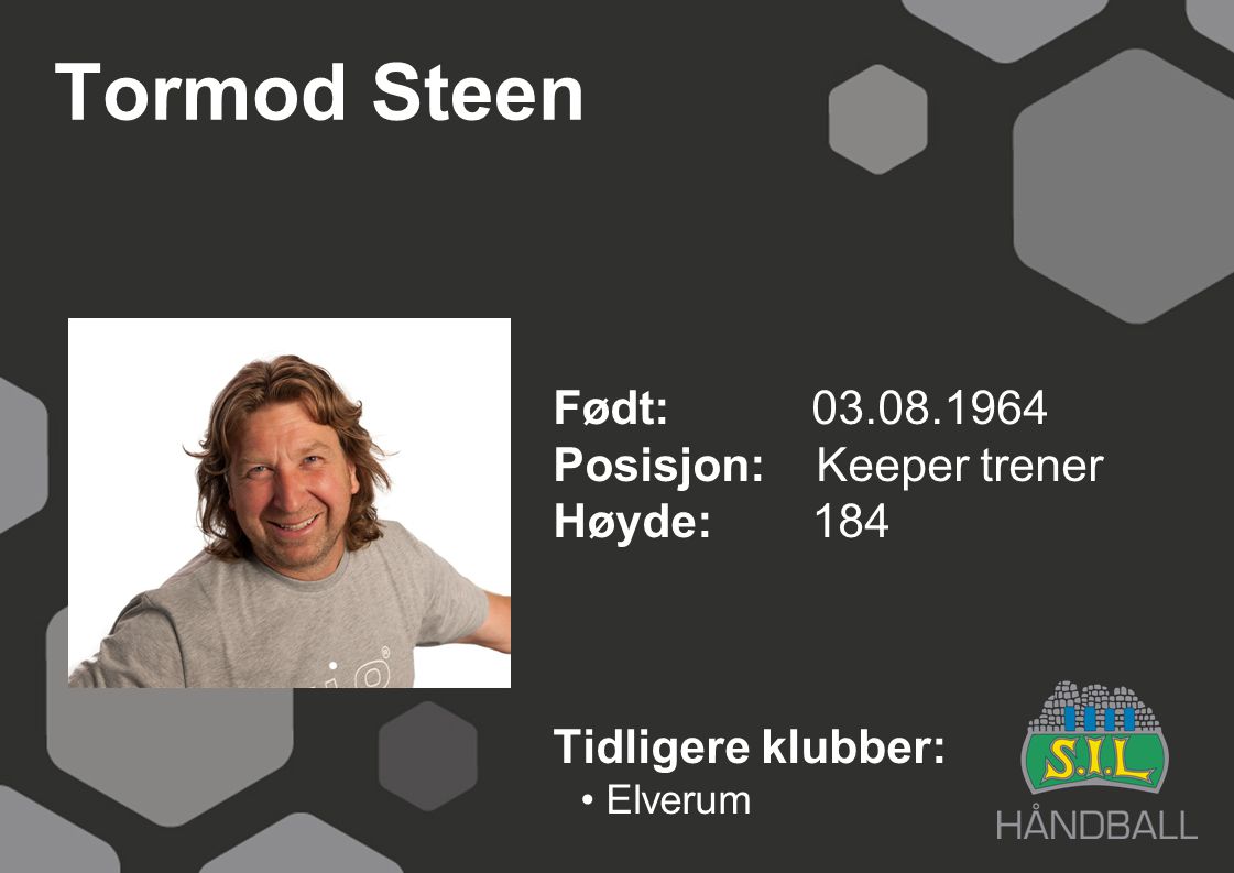 Tormod Steen Født: Posisjon: Keeper trener Høyde: 184