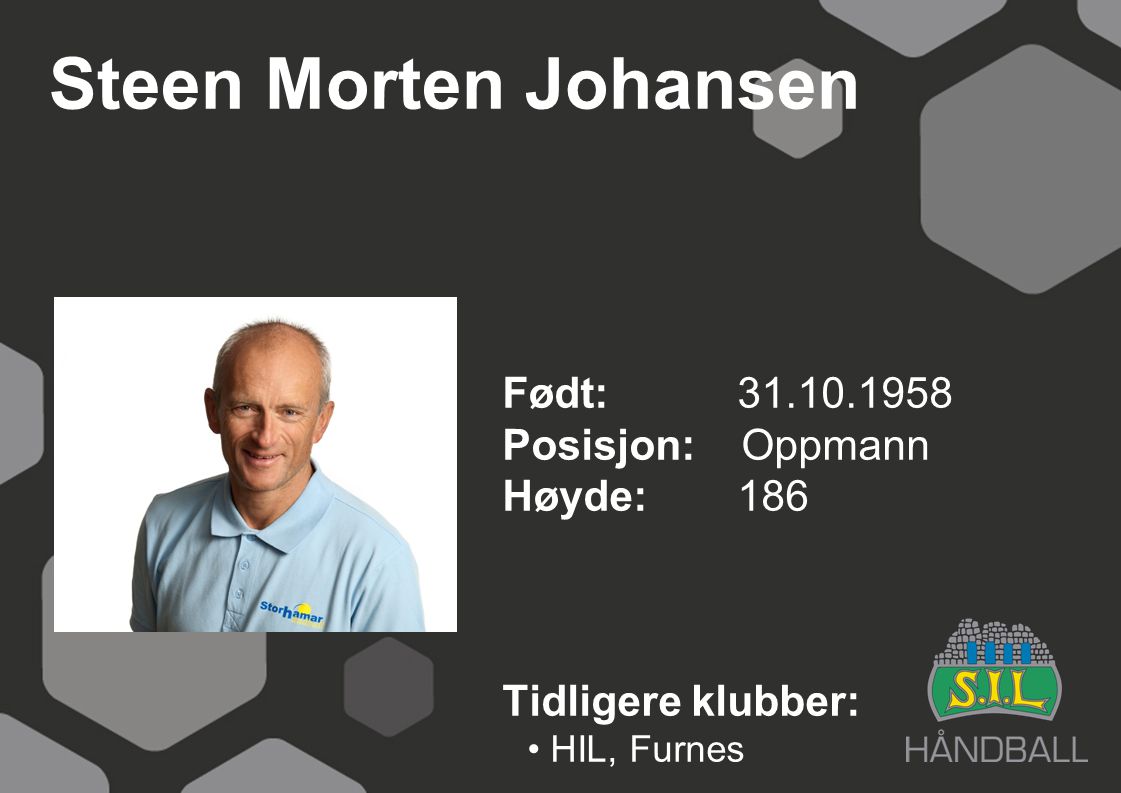 Steen Morten Johansen Født: Posisjon: Oppmann Høyde: 186