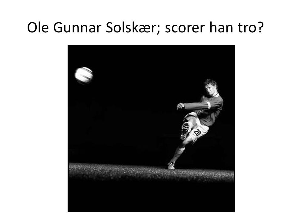Ole Gunnar Solskær; scorer han tro