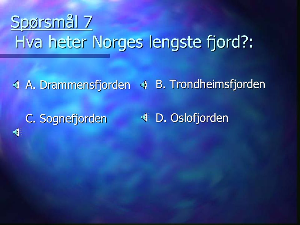 Spørsmål 7 Hva heter Norges lengste fjord :
