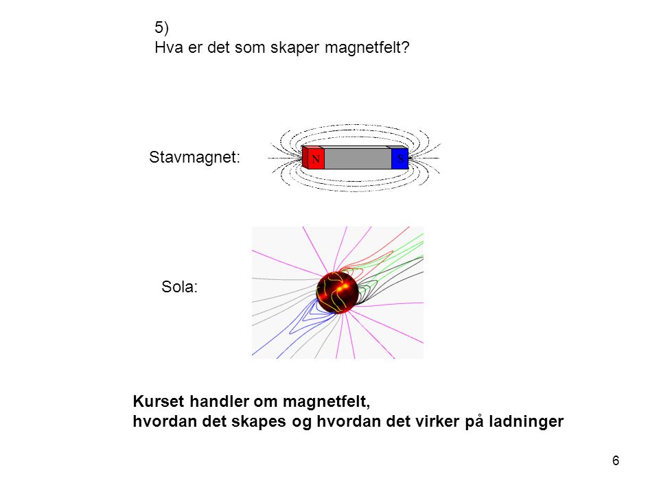5) Hva er det som skaper magnetfelt.