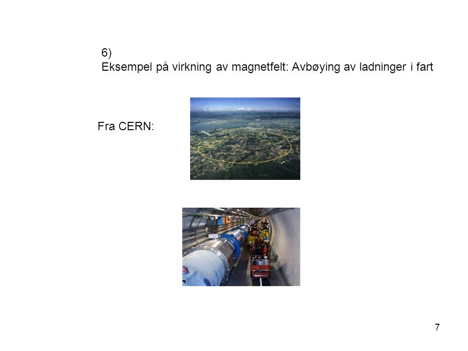 6) Eksempel på virkning av magnetfelt: Avbøying av ladninger i fart Fra CERN: