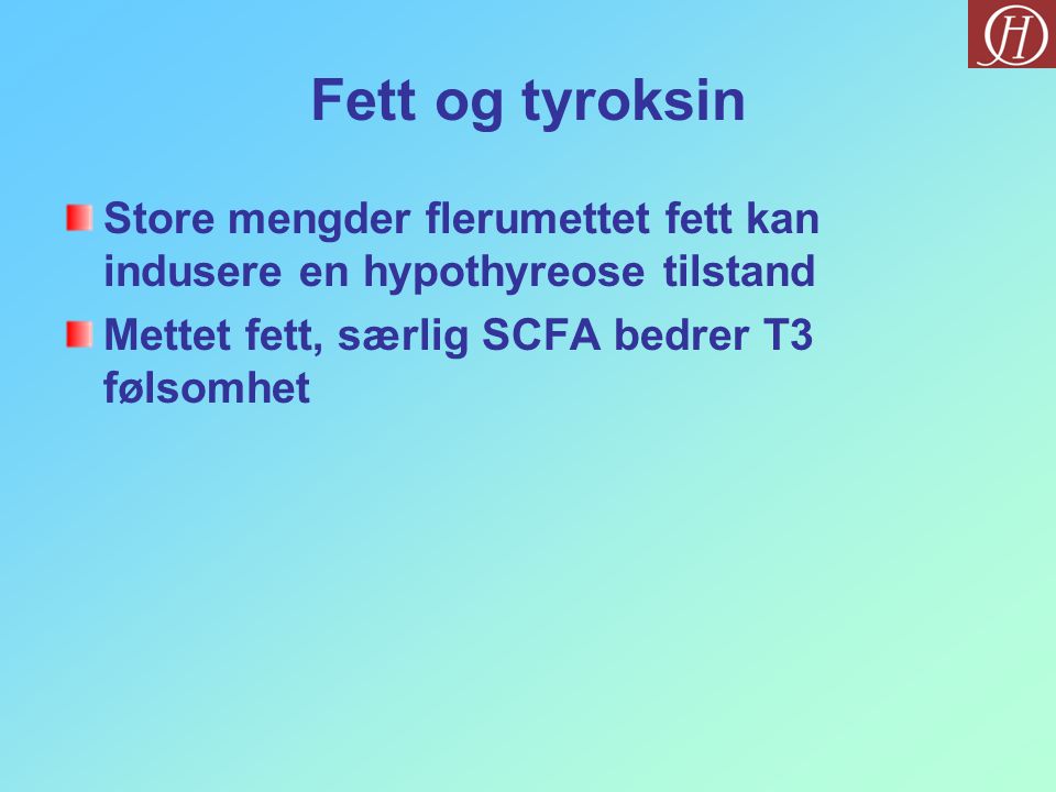 Fett og tyroksin Store mengder flerumettet fett kan indusere en hypothyreose tilstand.
