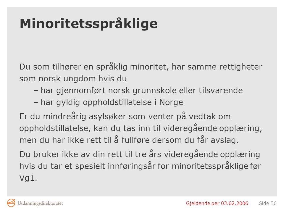 Minoritetsspråklige Du som tilhører en språklig minoritet, har samme rettigheter. som norsk ungdom hvis du.