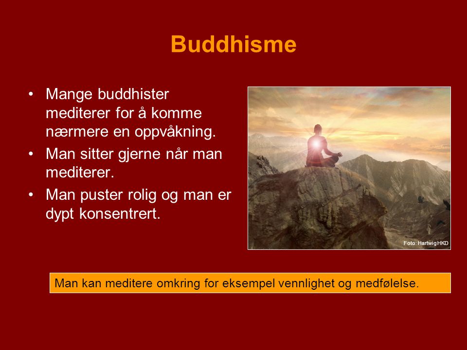 Buddhisme Mange buddhister mediterer for å komme nærmere en oppvåkning. Man sitter gjerne når man mediterer.