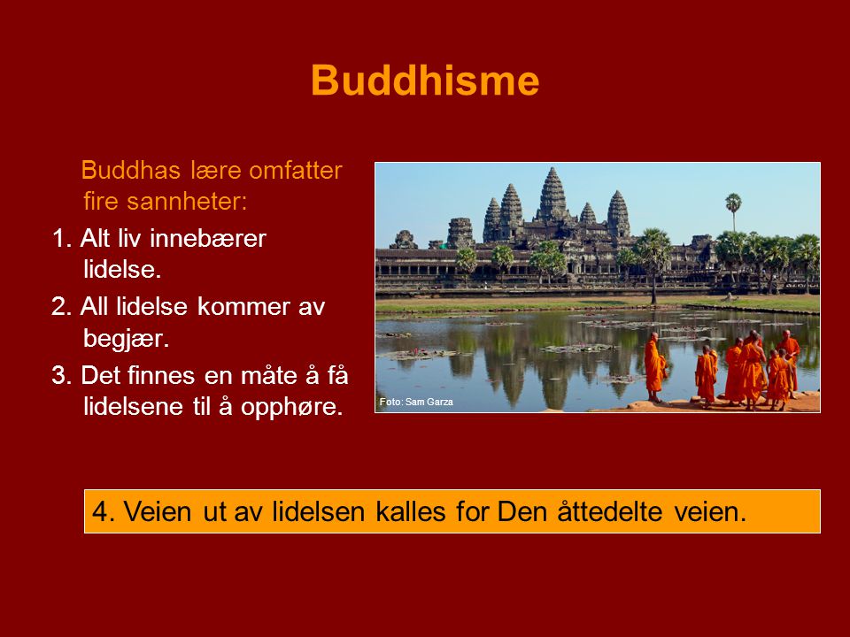 Buddhisme 4. Veien ut av lidelsen kalles for Den åttedelte veien.