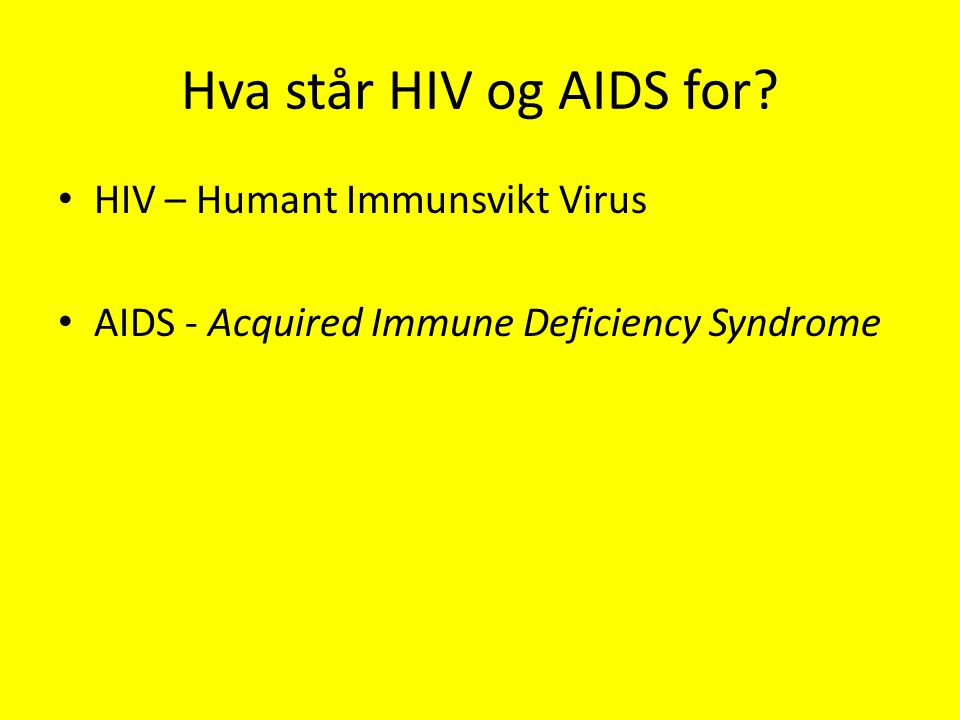 Hva står HIV og AIDS for HIV – Humant Immunsvikt Virus