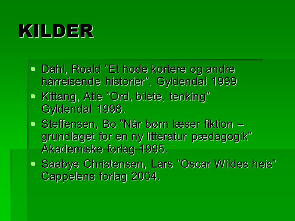 KILDER Dahl, Roald Et hode kortere og andre hårreisende historier . Gyldendal Kittang, Atle Ord, bilete, tenking Gyldendal