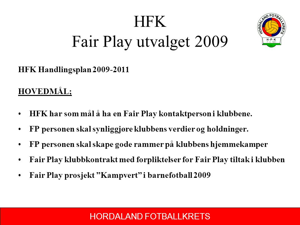 HFK Fair Play utvalget 2009 HFK Handlingsplan HOVEDMÅL;