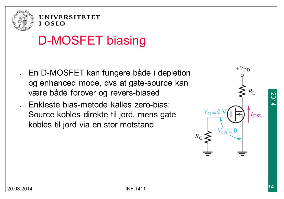 D-MOSFET biasing En D-MOSFET kan fungere både i depletion og enhanced mode, dvs at gate-source kan være både forover og revers-biased.