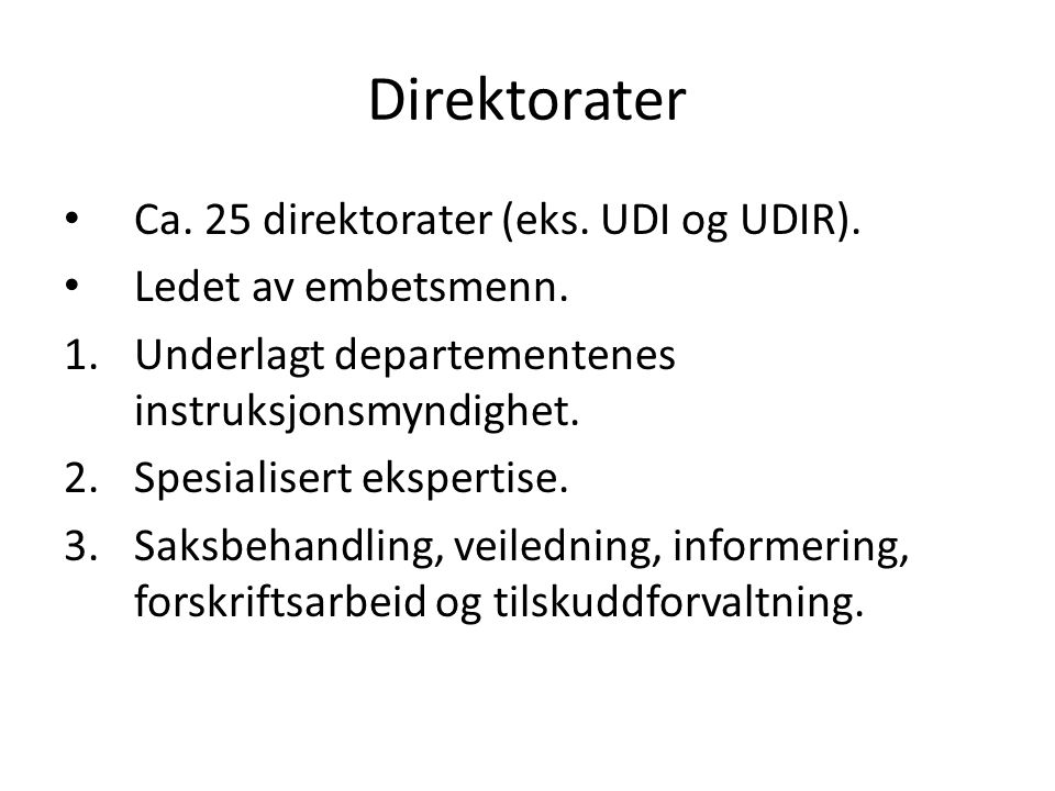 Direktorater Ca. 25 direktorater (eks. UDI og UDIR).