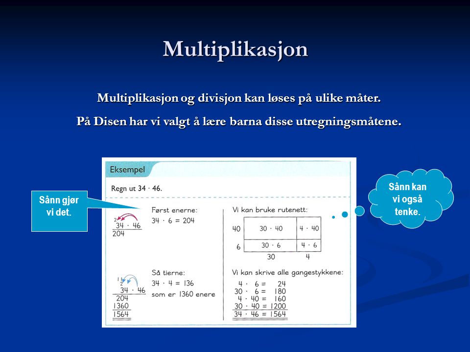 Multiplikasjon Multiplikasjon og divisjon kan løses på ulike måter.